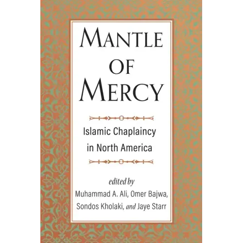 Mantle of Mercy: Islamic Chaplaincy in North America Volume 1