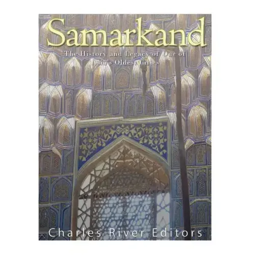 Samarkand: The History and Legacy of One of Asia's Oldest Cities