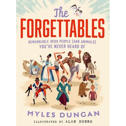 The Forgettables: Remarkable Irish People (and Animals) You've Never Heard of