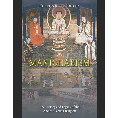 Manichaeism: The History and Legacy of the Ancient Persian Religion