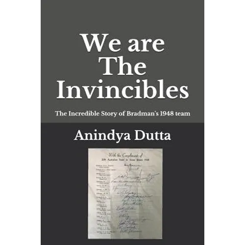 We are The Invincibles: The Incredible Story of Bradman's 1948 Team
