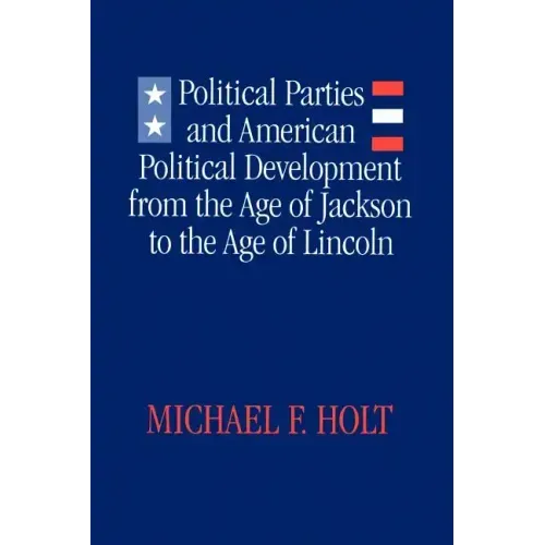 Political Parties and American Political Development: From the Age of Jackson to the Age of Lincoln
