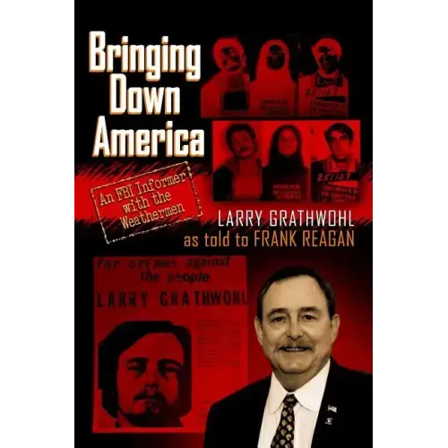Bringing Down America: An FBI Informer With the Weathermen