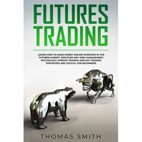 Futures Trading: Learn How to Make Money Online Investing in the Futures Market. Discover why Risk Management, Psychology, Spread Tradi
