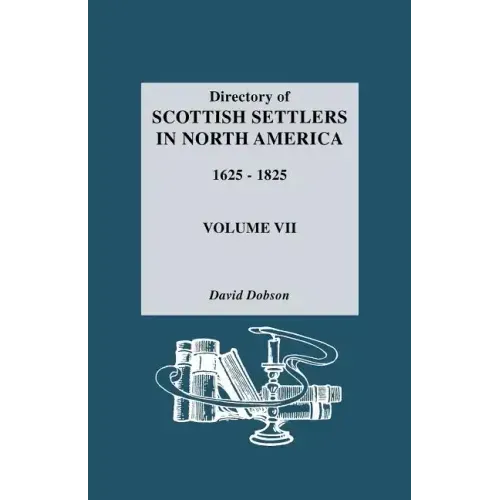 Directory of Scottish Settlers in North America, 1625-1825. Volume VII