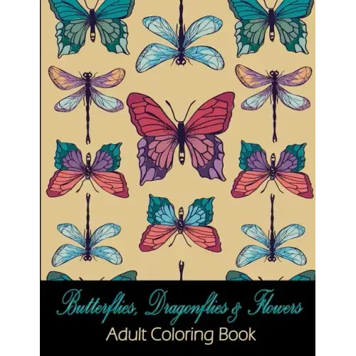 Butterflies, Dragonflies & Flowers: Adult Coloring Book