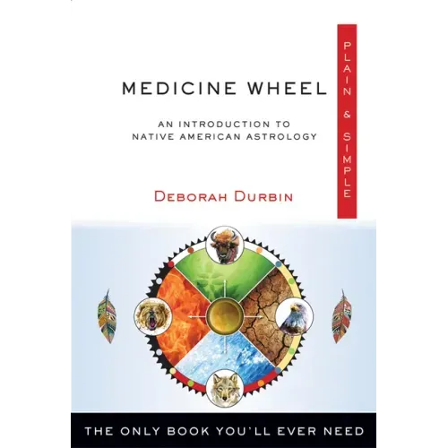 Medicine Wheel Plain & Simple: The Only Book You'll Ever Need
