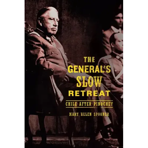 The General's Slow Retreat: Chile After Pinochet