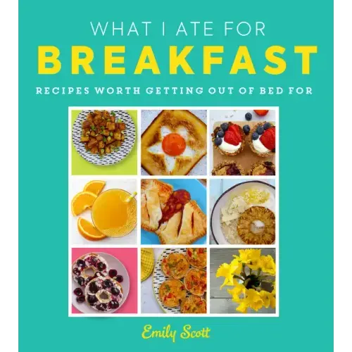 What I Ate for Breakfast: Food Worth Getting Out of Bed for