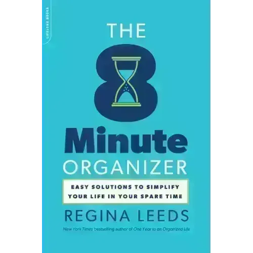 The 8 Minute Organizer: Easy Solutions to Simplify Your Life in Your Spare Time