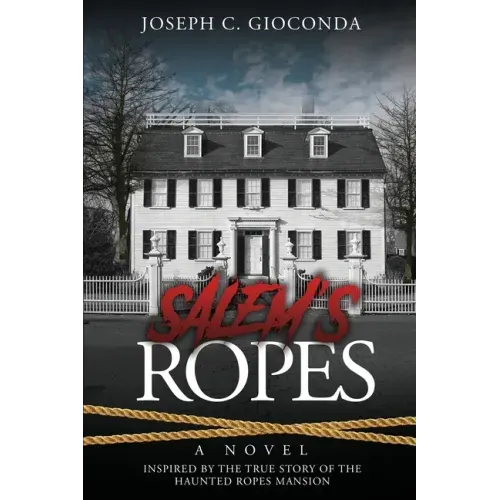 Salem's Ropes: Based on the True Story of the Haunted Ropes Mansion