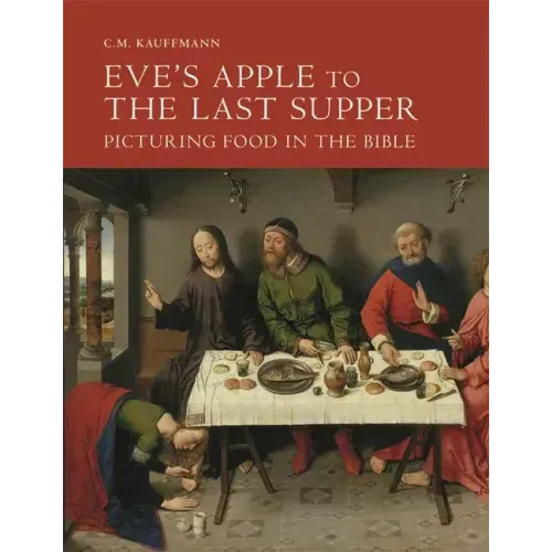 Eve's Apple to the Last Supper: Picturing Food in the Bible