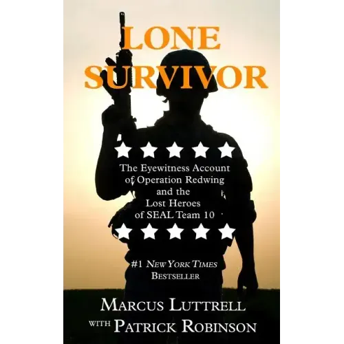 Lone Survivor: The Eyewitness Account of Operation Redwing and the Lost Heroes of SEAL Team 10