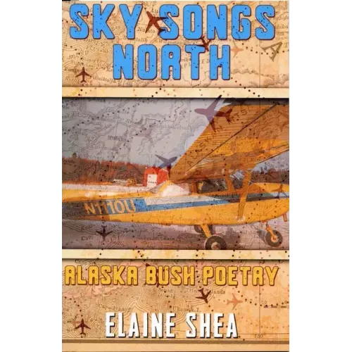 Sky Songs North: Alaska Bush Poetry