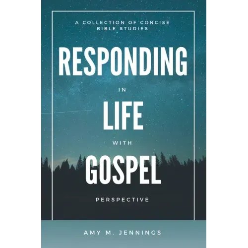 Responding in Life with Gospel Perspective: A Collection of Concise Bible Studies