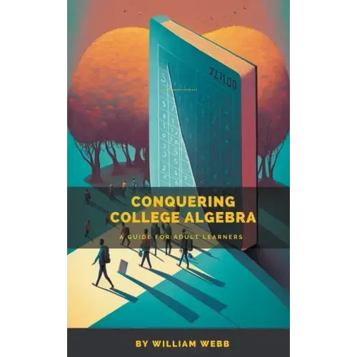 Conquering College Algebra: A Guide for Adult Learners