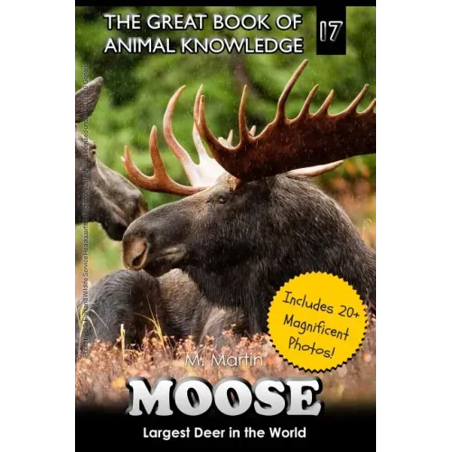 Moose: Largest Deer in the World (includes 20+ magnificent photos!)