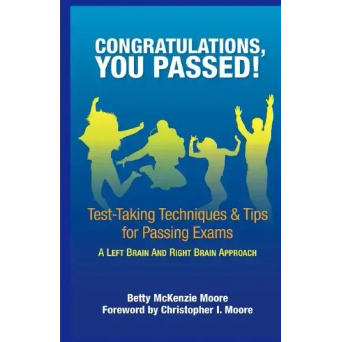Congratulations, You Passed!: Test-Taking Techniques & Tips for Passing Exams