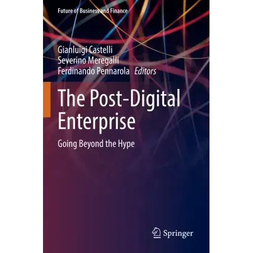 The Post-Digital Enterprise: Going Beyond the Hype