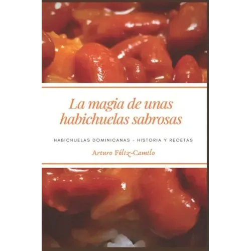 La Magia de Unas Habichuelas Sabrosas: Habichuelas Dominicanas - Historia y recetas