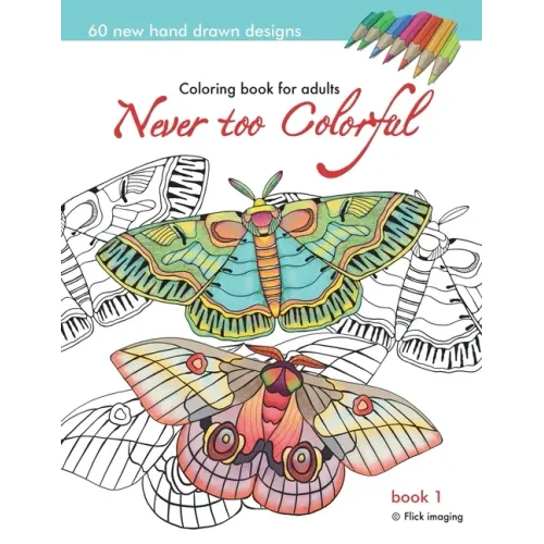 Never too Colorful: A coloring book for adolescents and adults of all ages and skills