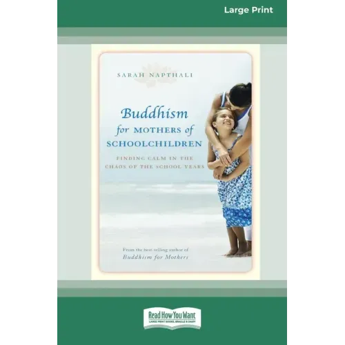 Buddhism for Mothers of Schoolchildren: Finding Calm in the Chaos of the School Years (16pt Large Print Edition)