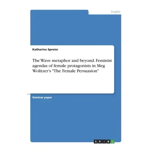 The Wave metaphor and beyond. Feminist agendas of female protagonists in Meg Wolitzer's "The Female Persuasion"