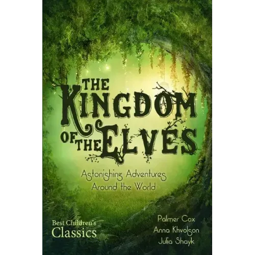 The Kingdom of the Elves: Astonishing Adventures Around the World (Complete Series)