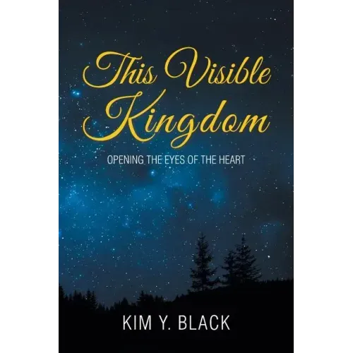 This Visible Kingdom: Opening the Eyes of the Heart