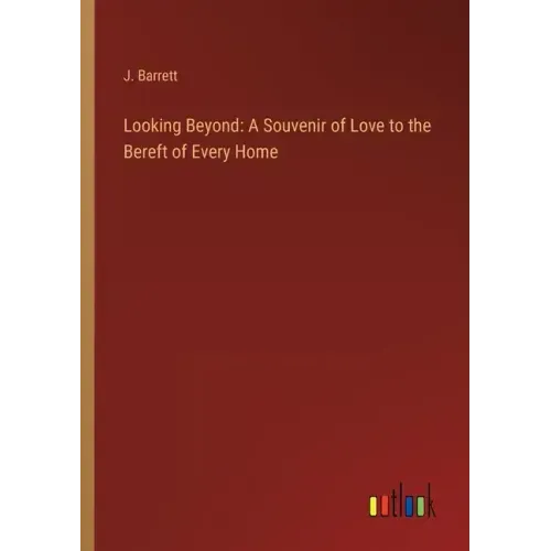 Looking Beyond: A Souvenir of Love to the Bereft of Every Home