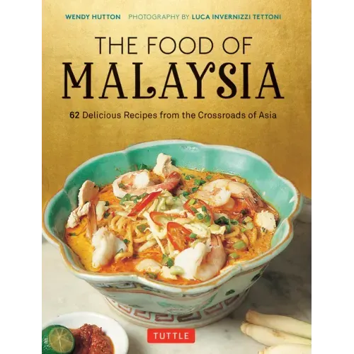 The Food of Malaysia: 62 Delicious Recipes from the Crossroads of Asia