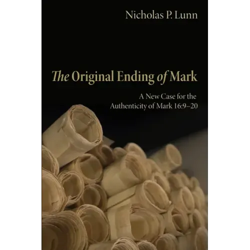 The Original Ending of Mark: A New Case for the Authenticity of Mark 16:9-20