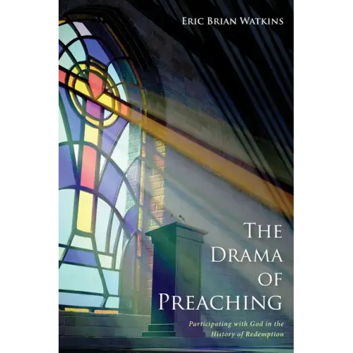 The Drama of Preaching: Participating with God in the History of Redemption