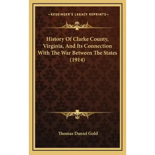 History Of Clarke County, Virginia, And Its Connection With The War Between The States (1914)
