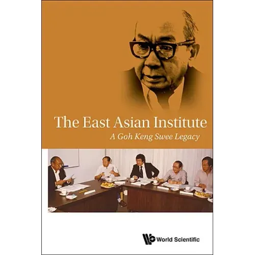 East Asian Institute, The: A Goh Keng Swee Legacy