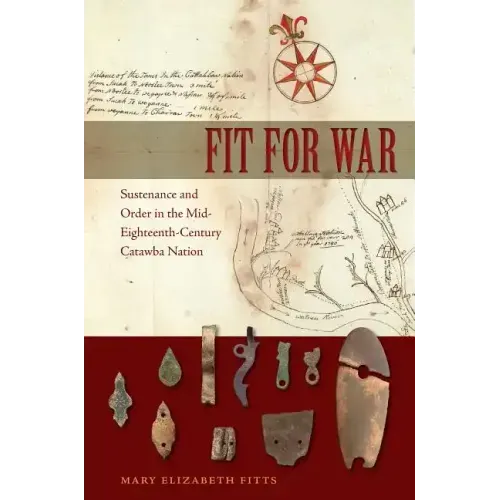 Fit for War: Sustenance and Order in the Mid-Eighteenth-Century Catawba Nation