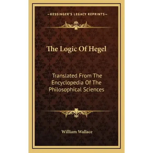 The Logic of Hegel: Translated from the Encyclopedia of the Philosophical Sciences