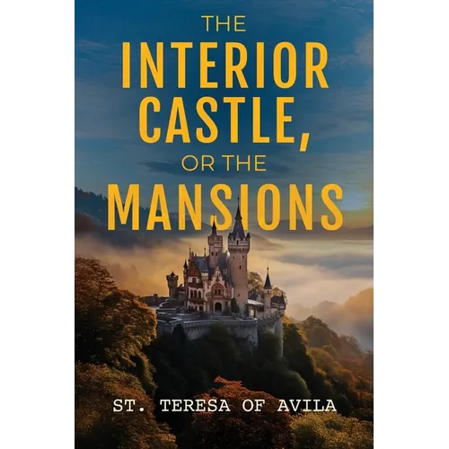 The Interior Castle: Or the Mansions