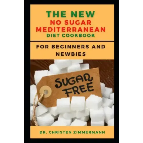 The New No Sugar Mediterranean Diet Cookbook for Beginners and Newbies