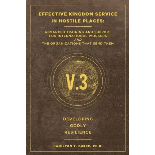 Effective Kingdom Service in Hostile Places: Advanced Training and Support for International Workers and the Organizations that Send Them: Developing