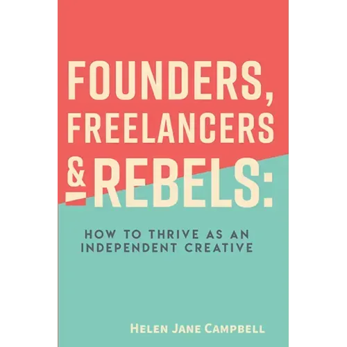 Founders, Freelancers & Rebels: How to Thrive as an Independent Creative