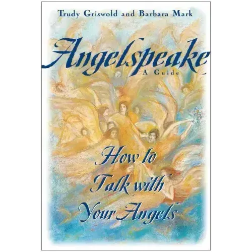 Angelspeake: How to Talk with Your Angels: A Guide