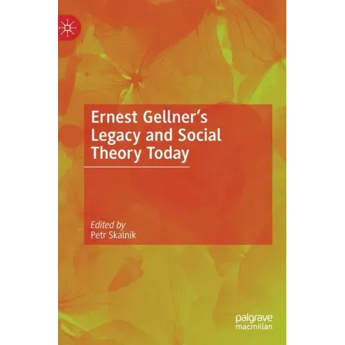 Ernest Gellner's Legacy and Social Theory Today
