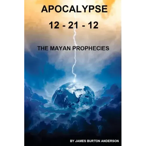 Apocalypse 12 - 21 - 12: The Mayan Prophecies