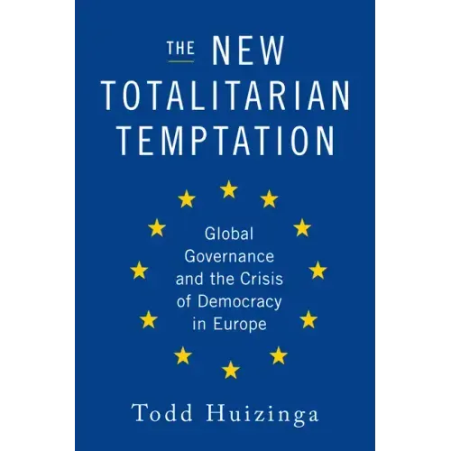 The New Totalitarian Temptation: Global Governance and the Crisis of Democracy in Europe