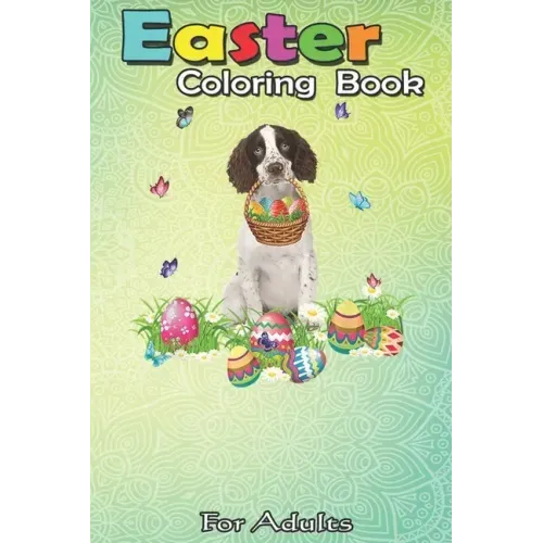 Easter Coloring Book For Adults: English Springer Spaniel Bunny Dog With Easter Eggs Basket An Adult Easter Coloring Book For Teens & Adults - Great G