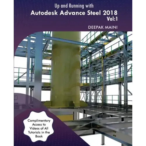 Up and Running with Autodesk Advance Steel 2018: Volume 1