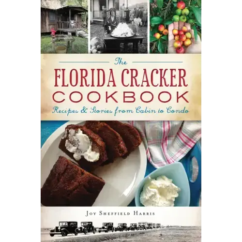 The Florida Cracker Cookbook: Recipes and Stories from Cabin to Condo