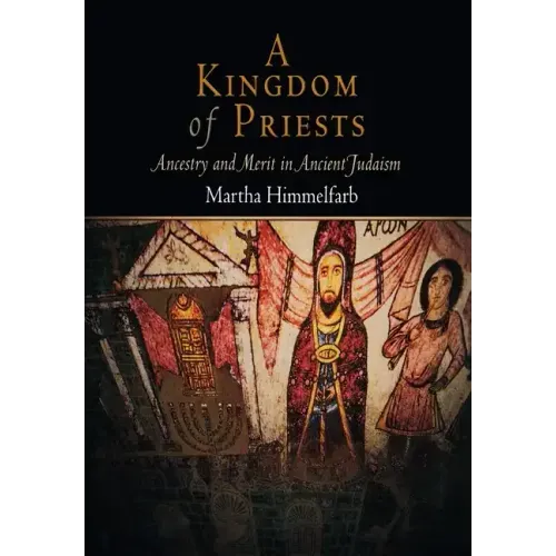 A Kingdom of Priests: Ancestry and Merit in Ancient Judaism