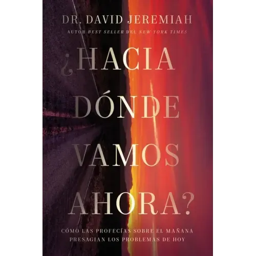 ¿Hacia Dónde Vamos Ahora?: Cómo Las Profecías Sobre El Mañana Presagian Los Problemas de Hoy